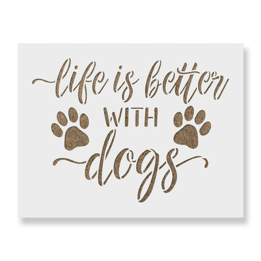 Life is Better with Dogs Stencil