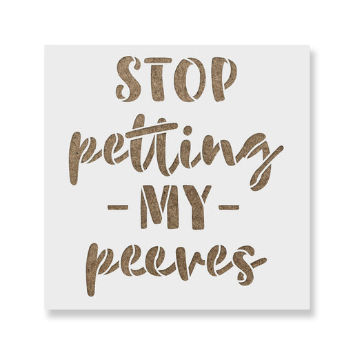 Stop Petting My Peeves Stencil