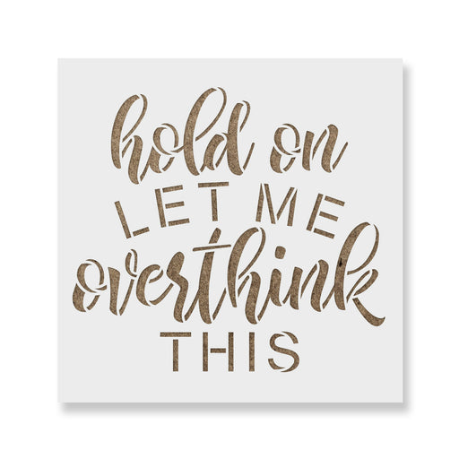 Let Me Overthink This Stencil