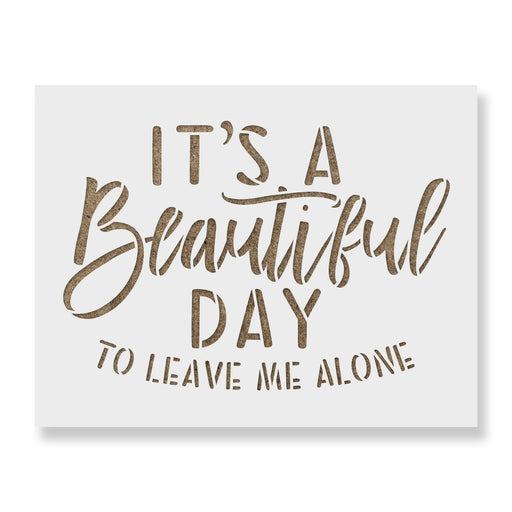 Beautiful Day to Leave Me Alone Stencil