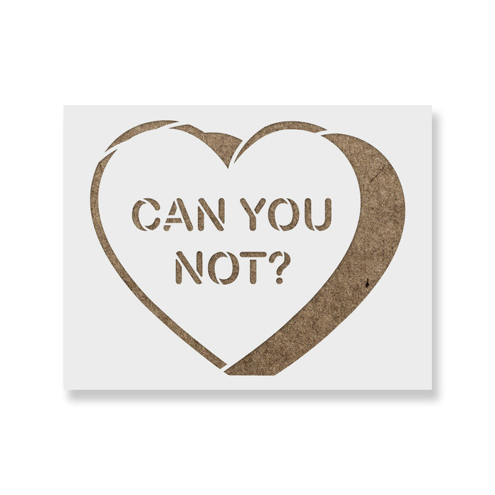 Can You Not Valentines Heart Stencil