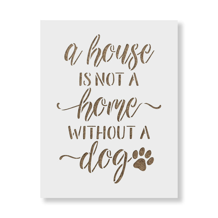 House Is Not A Home Without A Dog Stencil