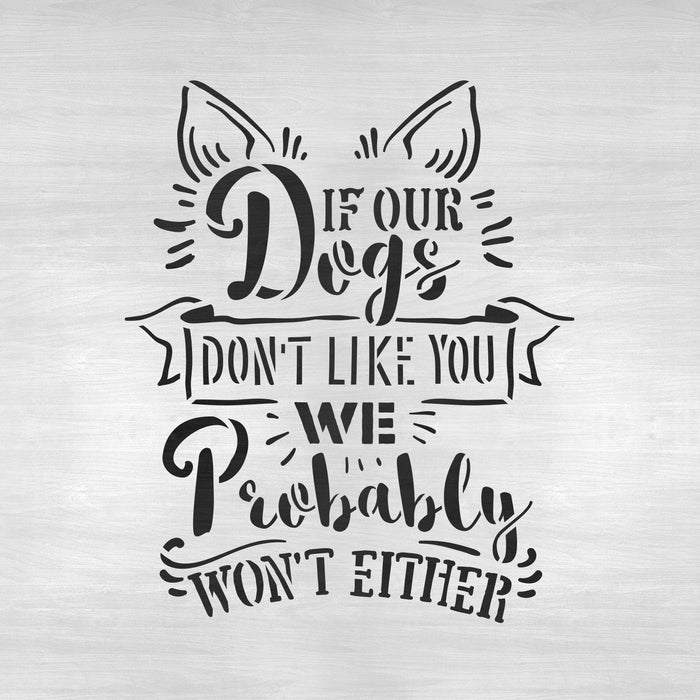 If Our Dogs Don't Like You Stencil