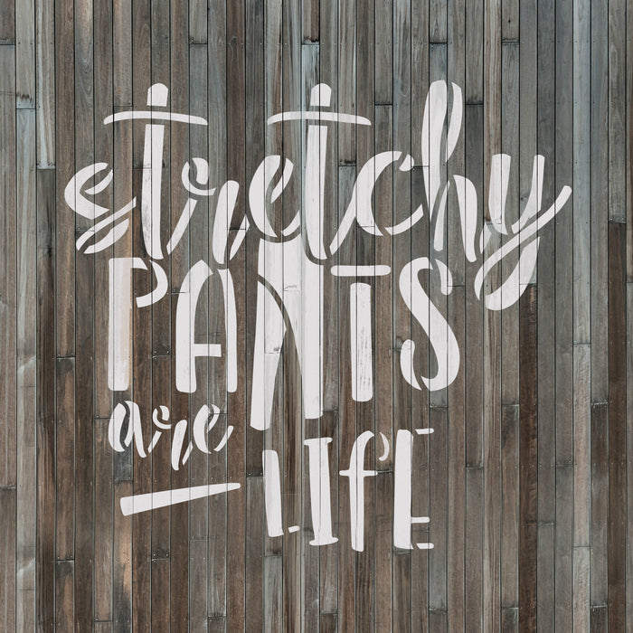 Stretchy Pants Are Life Stencil