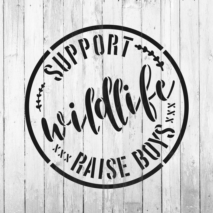 Support Wild Life Raise Boys Stencil