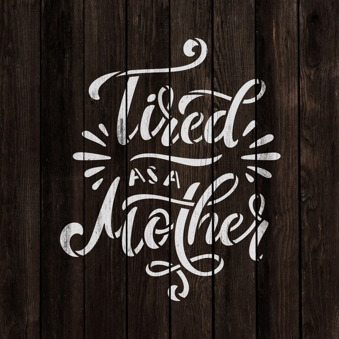 Tired As A Mother Stencil
